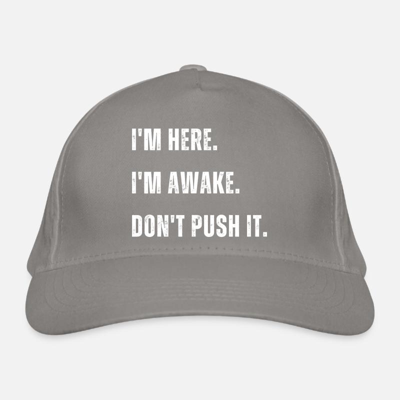 Im Here Im Awake Dont Push It Organic Baseball Cap