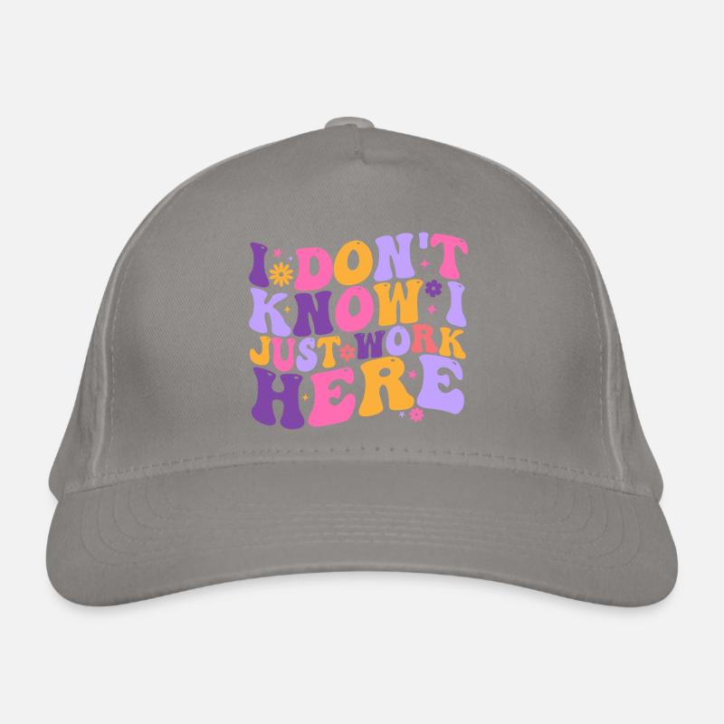 I Dont Know I Just Work Here Casquette classique bio