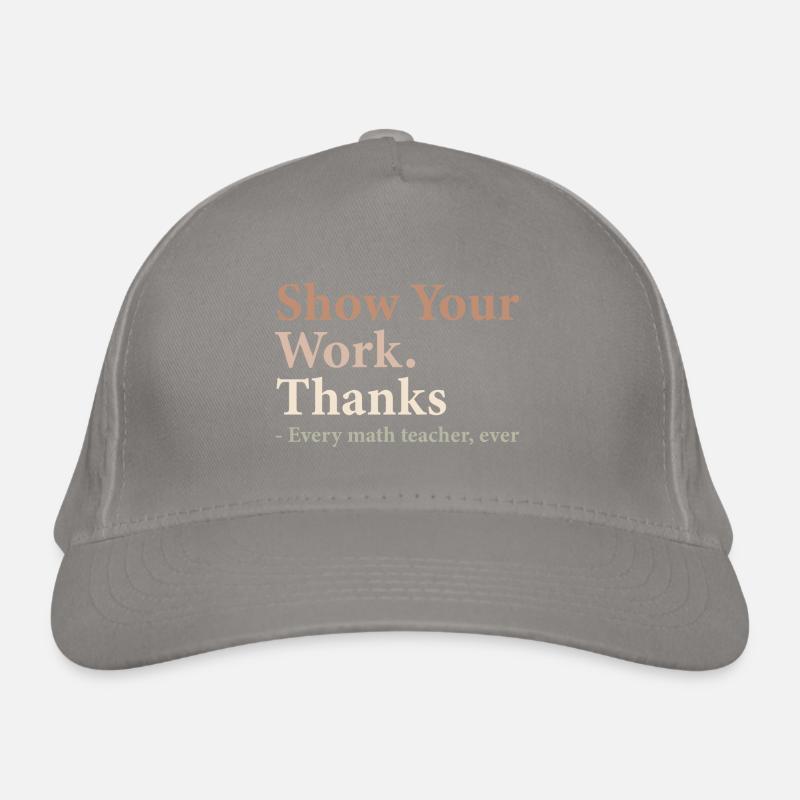Show Your Work Thanks Every Math Teacher Funny Casquette classique bio
