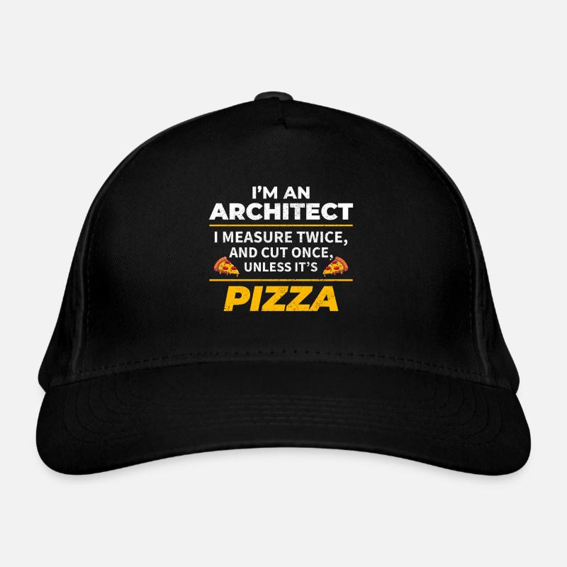 Architect: Measure Twice, Cut Once, Except Pizza - Organic Baseball Cap - black