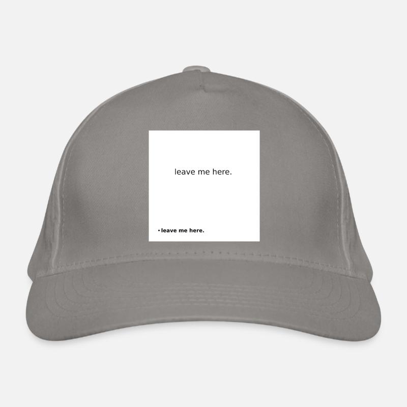 Leave Me Here Minimal Statement Shirt Organic Baseball Cap