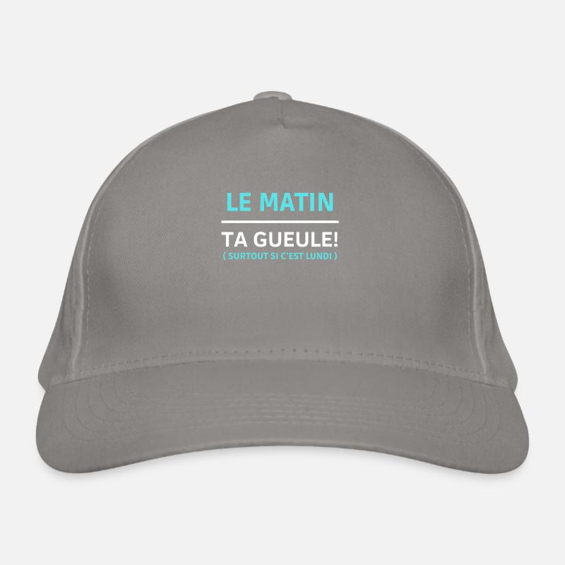 Le matin, ta gueule Surtout si c’est lundi Casquette classique bio
