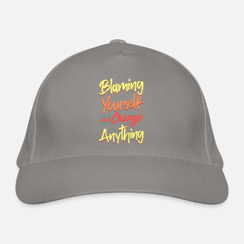 Blaming yourself doesn't change anything Organic Baseball Cap