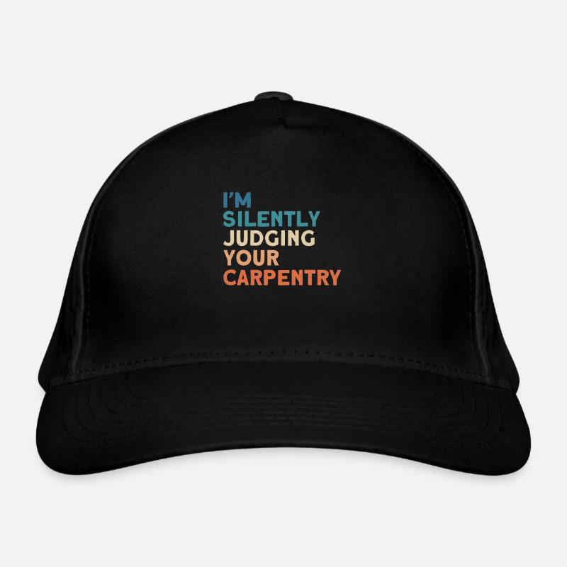 Carpenter Gift Saying Woodworking Organic Baseball Cap