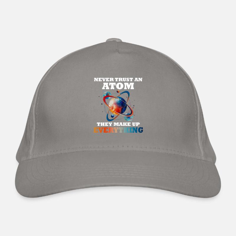 Never trust an atom - they invent everything Organic Baseball Cap