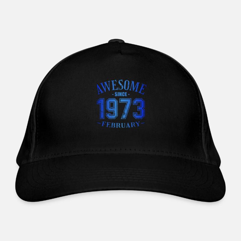 February 1973 - Birthday in February Awesome Organic Baseball Cap
