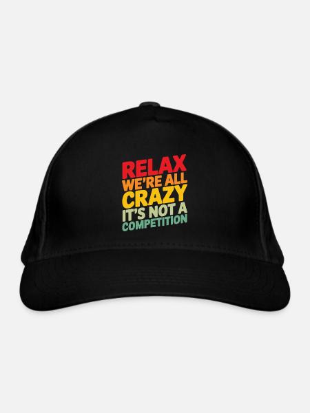 Relax we're all crazy it's not a competition - Organic Baseball Cap - black - Front