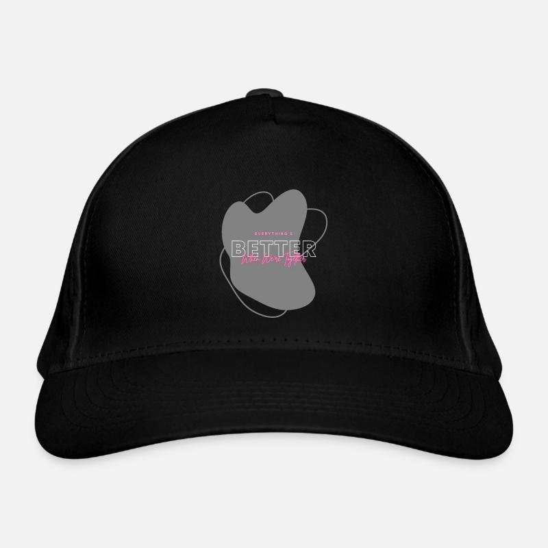 Everything's better when we're together Organic Baseball Cap