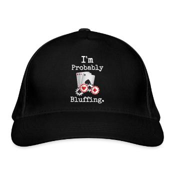 I'm Probably Bluffing Poker Humor Design - Organic Baseball Cap - black - Front