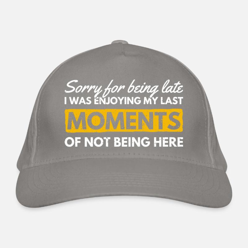 Sorry For Being Late. Funny Delay Organic Baseball Cap