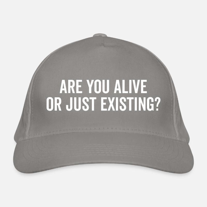 Are You Alive or Just Existing? Organic Baseball Cap