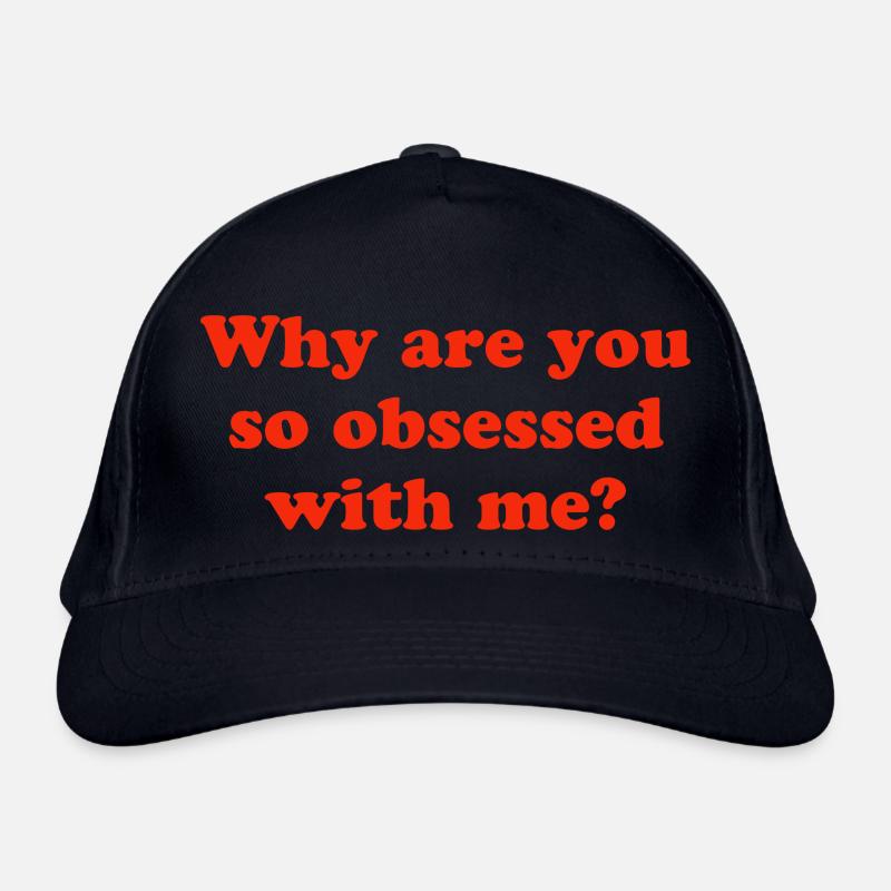 Why are you so obsessed with me? Bio-Baseballkappe
