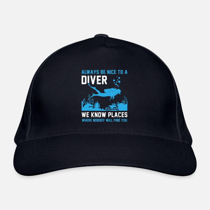 Always Be Nice To A Diver We Know Places Where Nob Bio-Baseballkappe