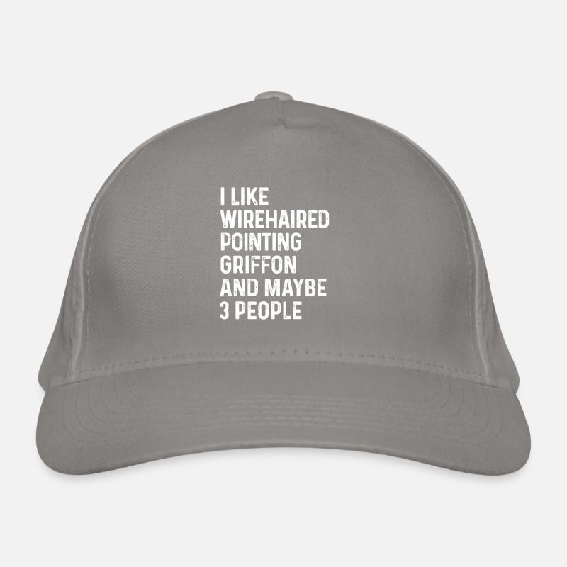 I Like Wirehaired Pointing Griffon And Maybe 3 Organic Baseball Cap