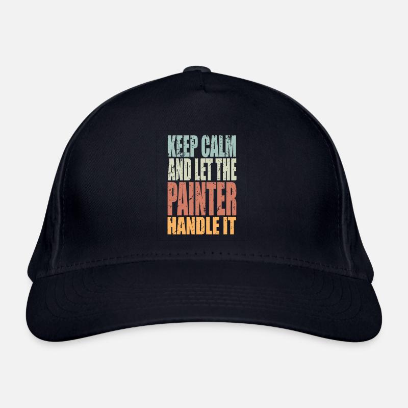 Keep Calm Painter Saying Painter Gift Organic Baseball Cap