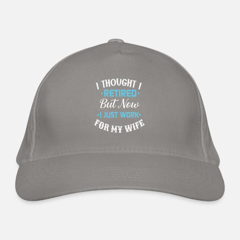 I Thought I Retired But Now I Just Work For My Organic Baseball Cap