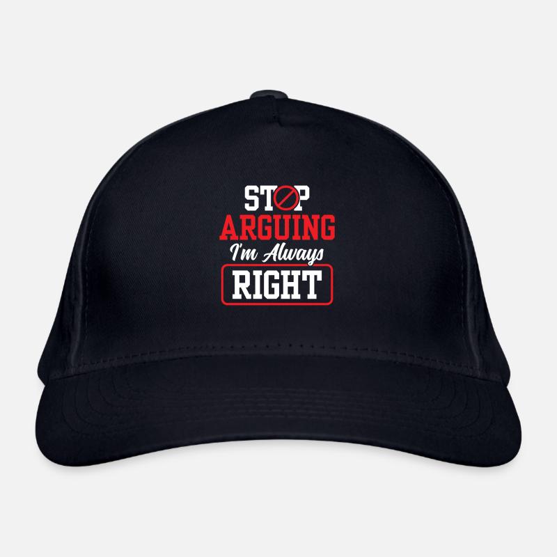 Stop arguing I'm always right Organic Baseball Cap