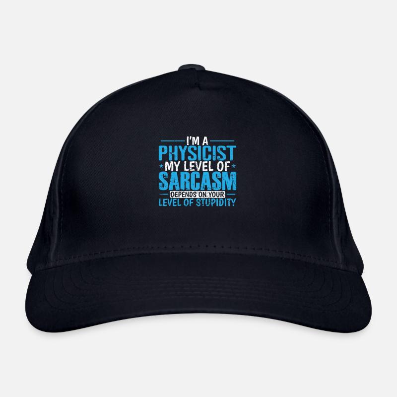 I'm a Physicist my Level of Sarcasm ... Study Organic Baseball Cap