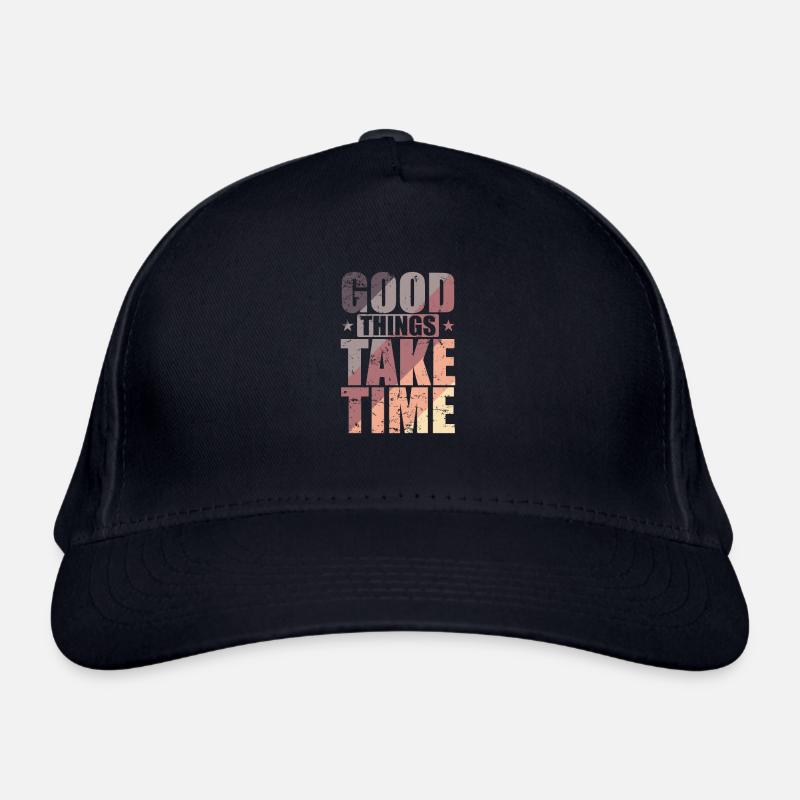 Good things take time Quality over quantity Organic Baseball Cap