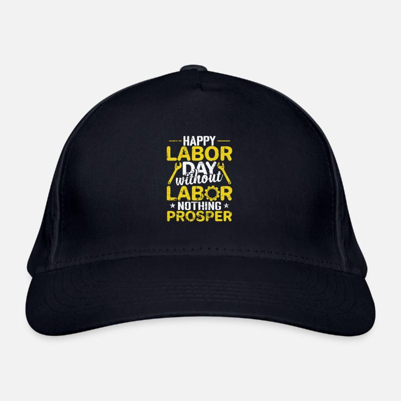 Happy Labor Day without Labor nothing Prosper Organic Baseball Cap