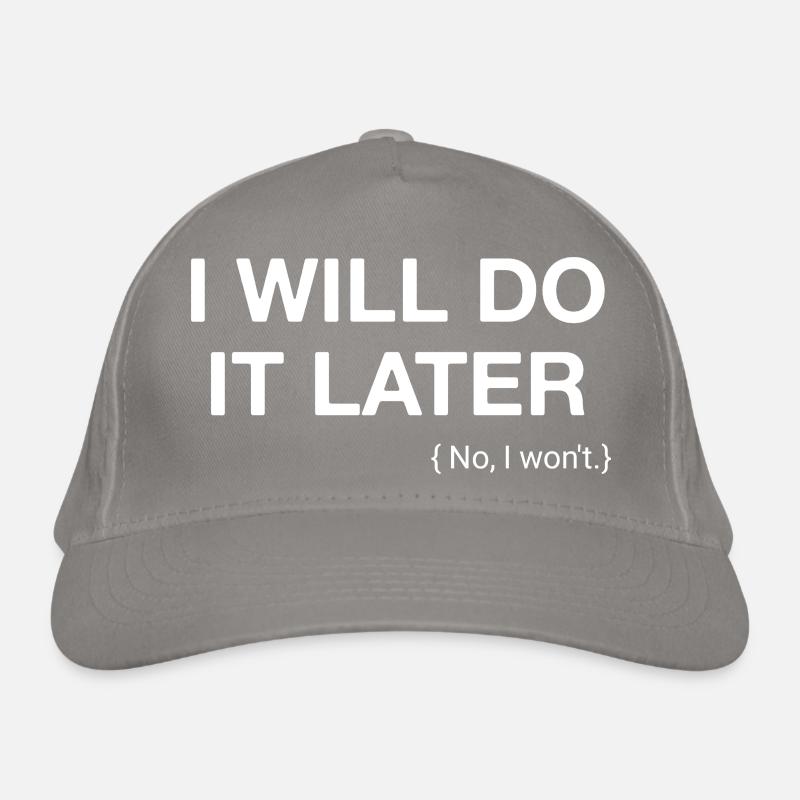 I will do it later , funny saying Organic Baseball Cap