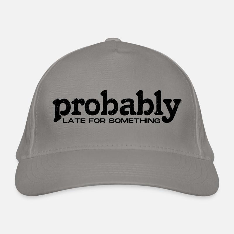 Probably Late For Something. Always Late Organic Baseball Cap