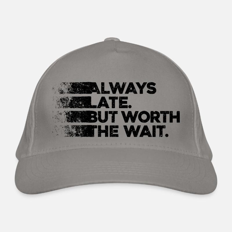 Always Late But Worth The Wait. Always Too Late Organic Baseball Cap