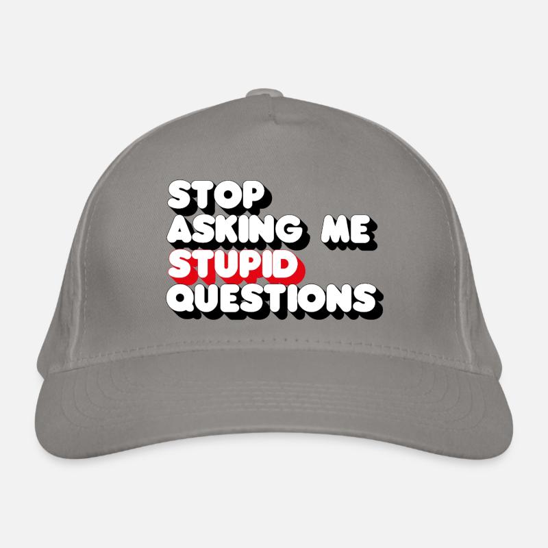 Stop Asking Me Stupid Questions 3D Organic Baseball Cap