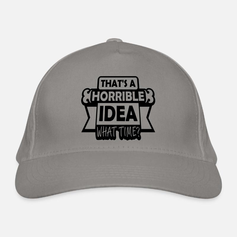 Thats a horrible Idea Organic Baseball Cap