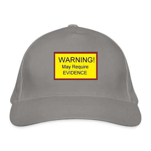 Warning! May require evidence - Organic Baseball Cap