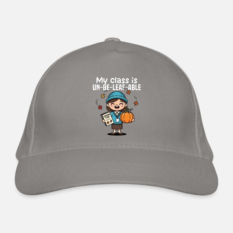 MY CLASS IS UN-BE-LEAF-ABLE - TEACHER GIFT - Organic Baseball Cap - light grey