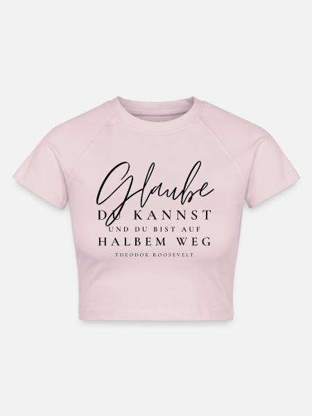 Glaube, du kannst ... - Cropped Frauen Organic T-Shirt - Puderrosa