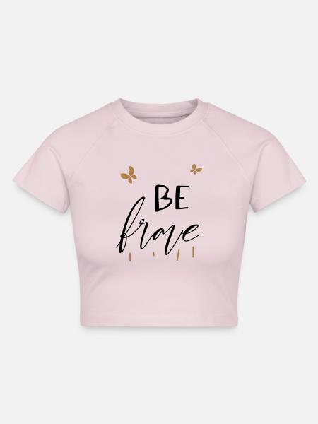 Be Brave sei mutig - Cropped Frauen Organic T-Shirt - Puderrosa