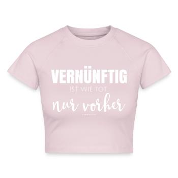 Vernünftig ist wie tot, nur vorher Fun-Shirt - Cropped Frauen Organic T-Shirt - Puderrosa - Vorne - AI Model Female 172 dark (172cm)