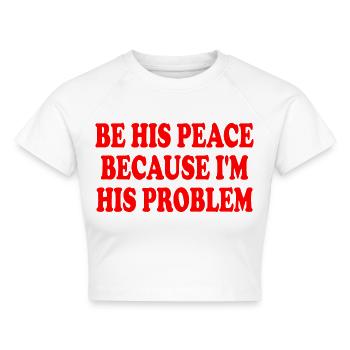 be his peace because i'm his problem - Cropped Frauen Organic T-Shirt - Weiß - Vorne - AI Model Female 172 dark (172cm)