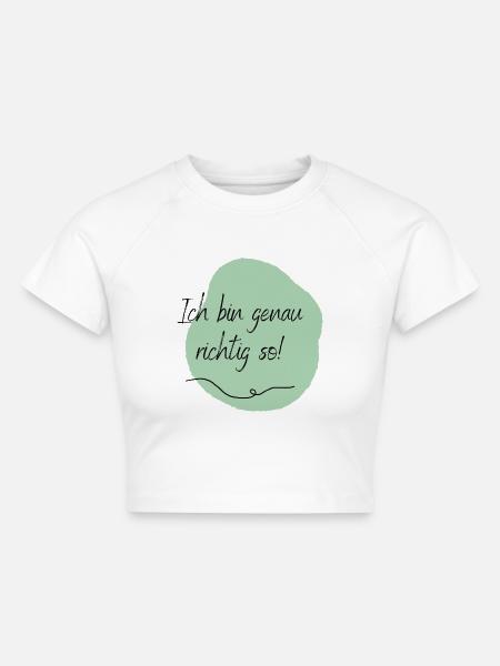 Ich bin genau richtig so! - Cropped Frauen Organic T-Shirt - Weiß