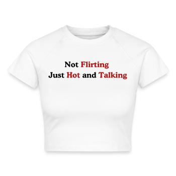 Not Flirting Just Hot and Talking - Cropped Frauen Organic T-Shirt - Weiß - Vorne - AI Model Female 172 dark (172cm)