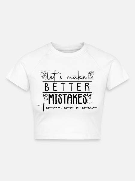 make better mistakes tomorrow - Cropped Frauen Organic T-Shirt - Weiß