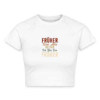 Früher war alles besser ich bin von früher Rentner - Cropped Frauen Organic T-Shirt - Weiß - Vorne - AI Model Female 172 dark (172cm)