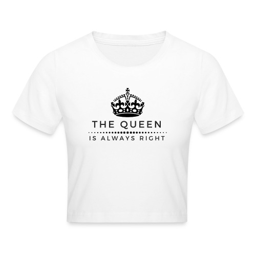 THE QUEEN IS ALWAYS RIGHT - Crop T-Shirt