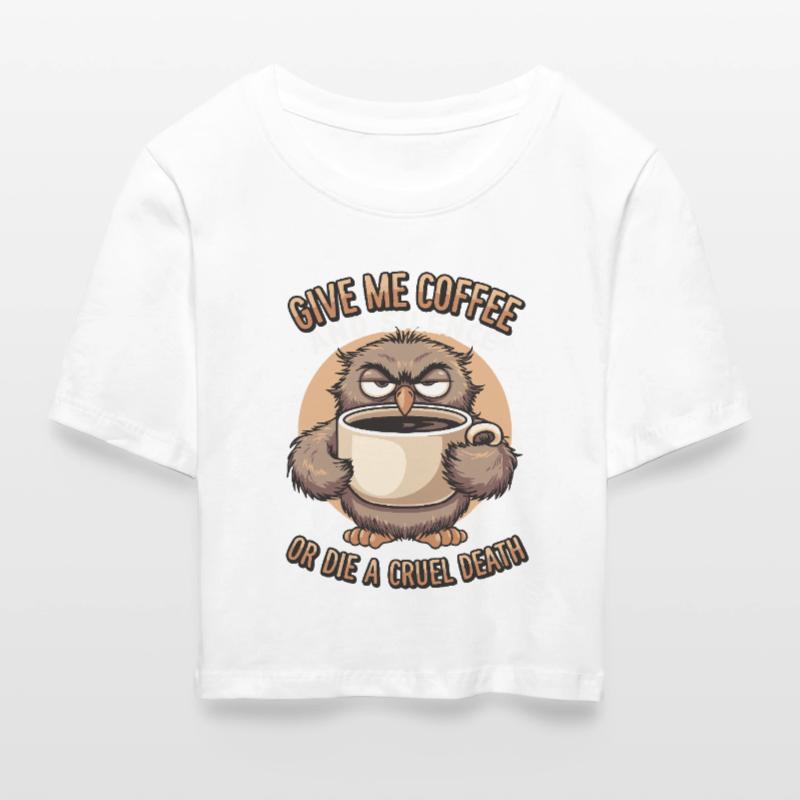 Kaffee Eule - geb mir Kaffee und Stille oder stirb Frauen Cropped T-Shirt
