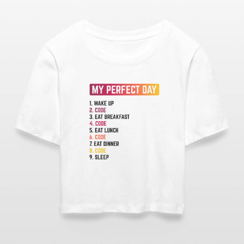 My Perfect Day Wake Up Code Software Developer Pro Frauen Cropped T-Shirt