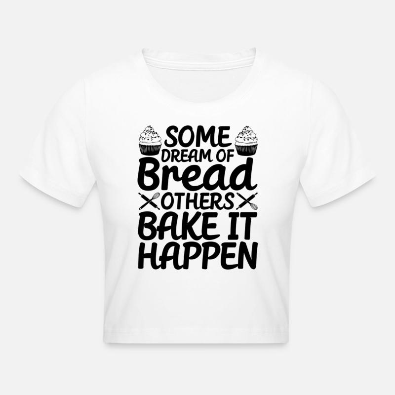 Bread Baking Baker Bake It Happen - Frauen Cropped T-Shirt - Weiß
