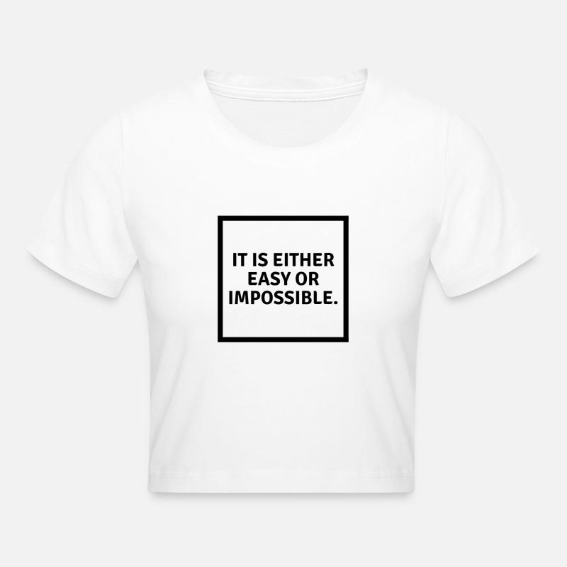 It is either easy or impossible - Frauen Cropped T-Shirt - Weiß