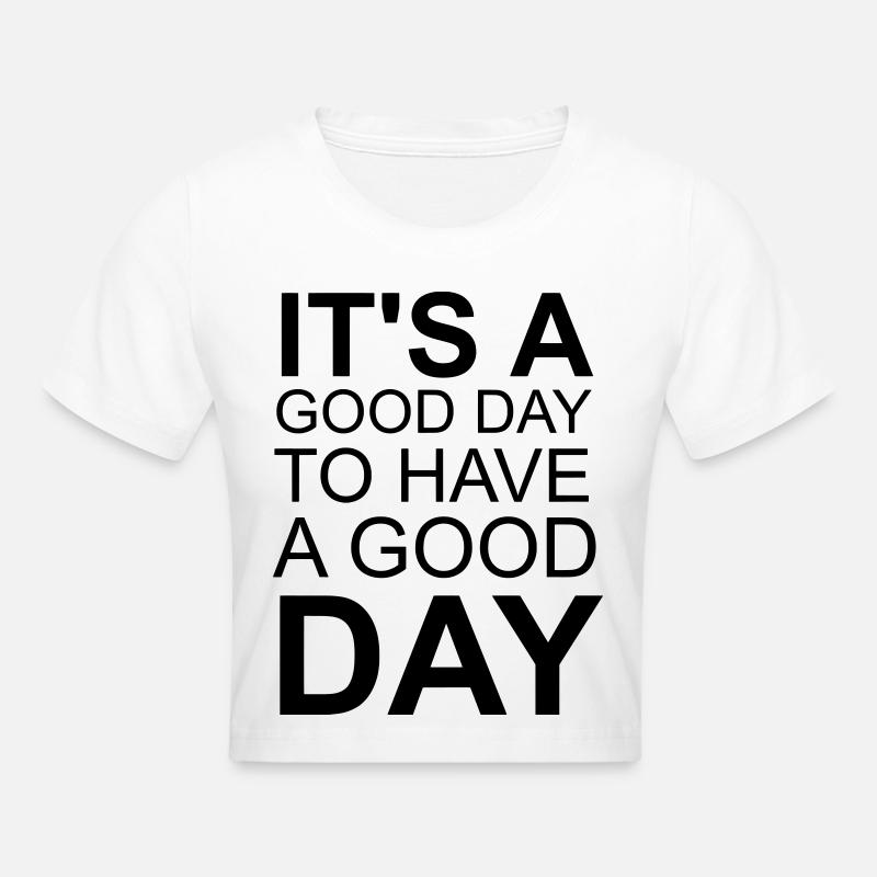 It's a Good Day – Motivational Typography Design - Cropped T-Shirt - white