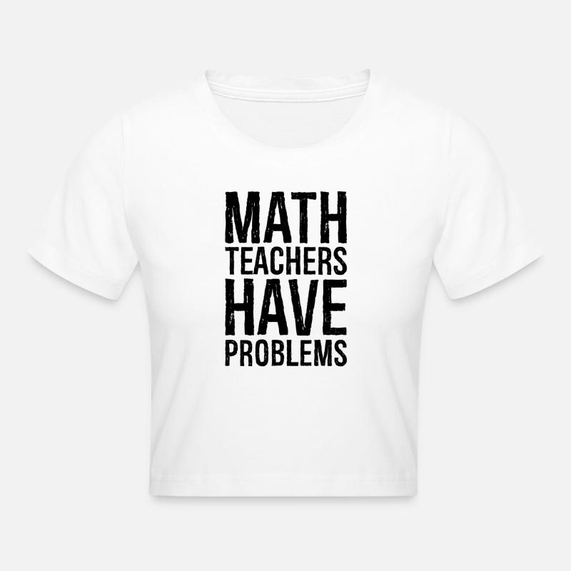math teachers have problems - Cropped T-Shirt - white