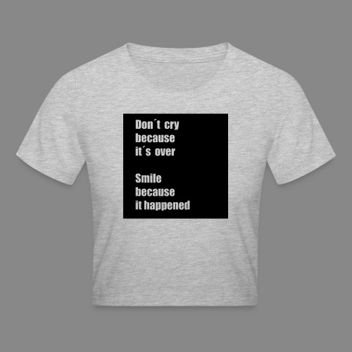 Don´t cry because t´s over - Croppad T-shirt