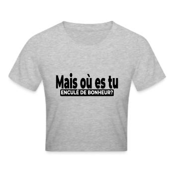 Mais où es tu enculé de bonheur? Sarcasme, Ironie - Crop top - gris chiné - Devant - Liana (172cm)