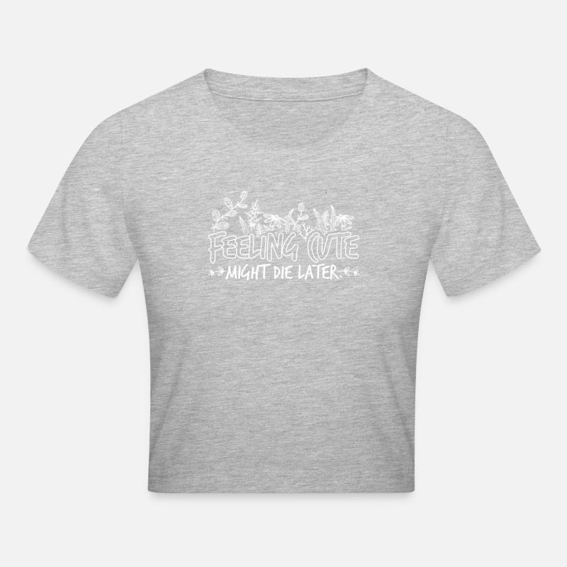 Feeling that Cute could die later - Cropped T-Shirt - heather grey