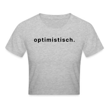 optimistisch. - Frauen Cropped T-Shirt - Grau meliert - Vorne - Liana (172cm)